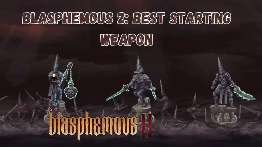 Blasphemous 2: Best Starting Weapon Guide, What is the Best Starting Weapon in Blasphemous 2?