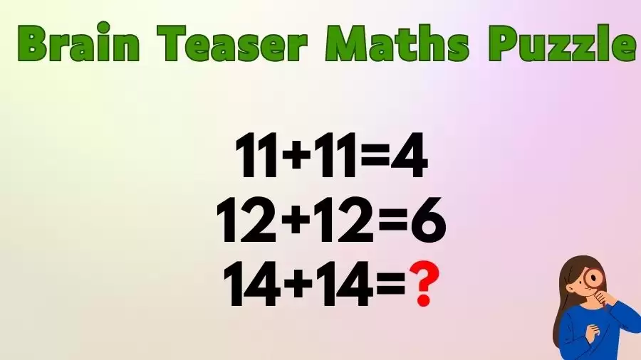 Brain Teaser Maths Puzzle: 11+11=4, 12+12=6, 14+14=?