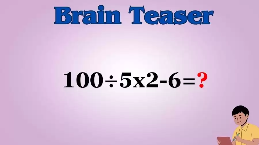 Can You Solve this Math Problem? Evaluate 100÷5x2-6