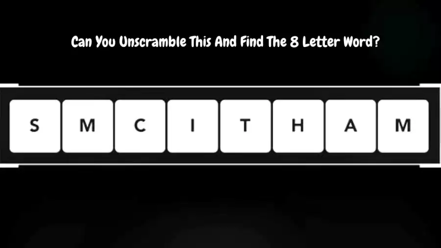 Can You Unscramble This And Find The 8 Letter Word?