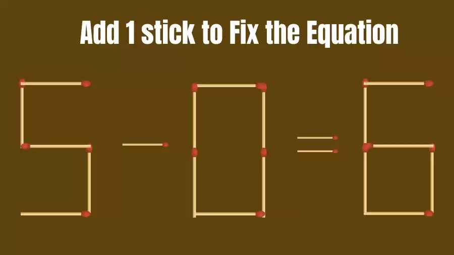 Matchstick Riddle: 5-0=6 Fix The Equation By Adding 1 Stick