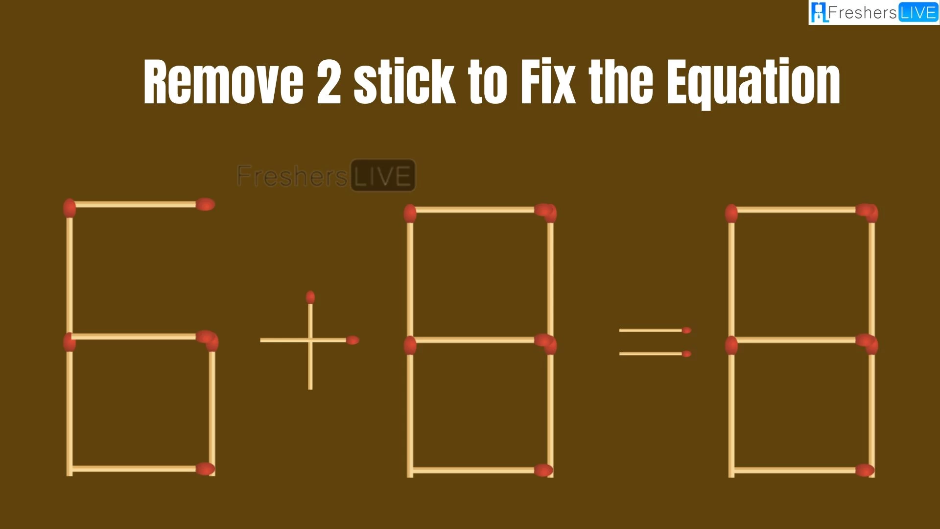 Solve the Puzzle Where 6+8=8 by Removing 2 Sticks to Fix the Equation