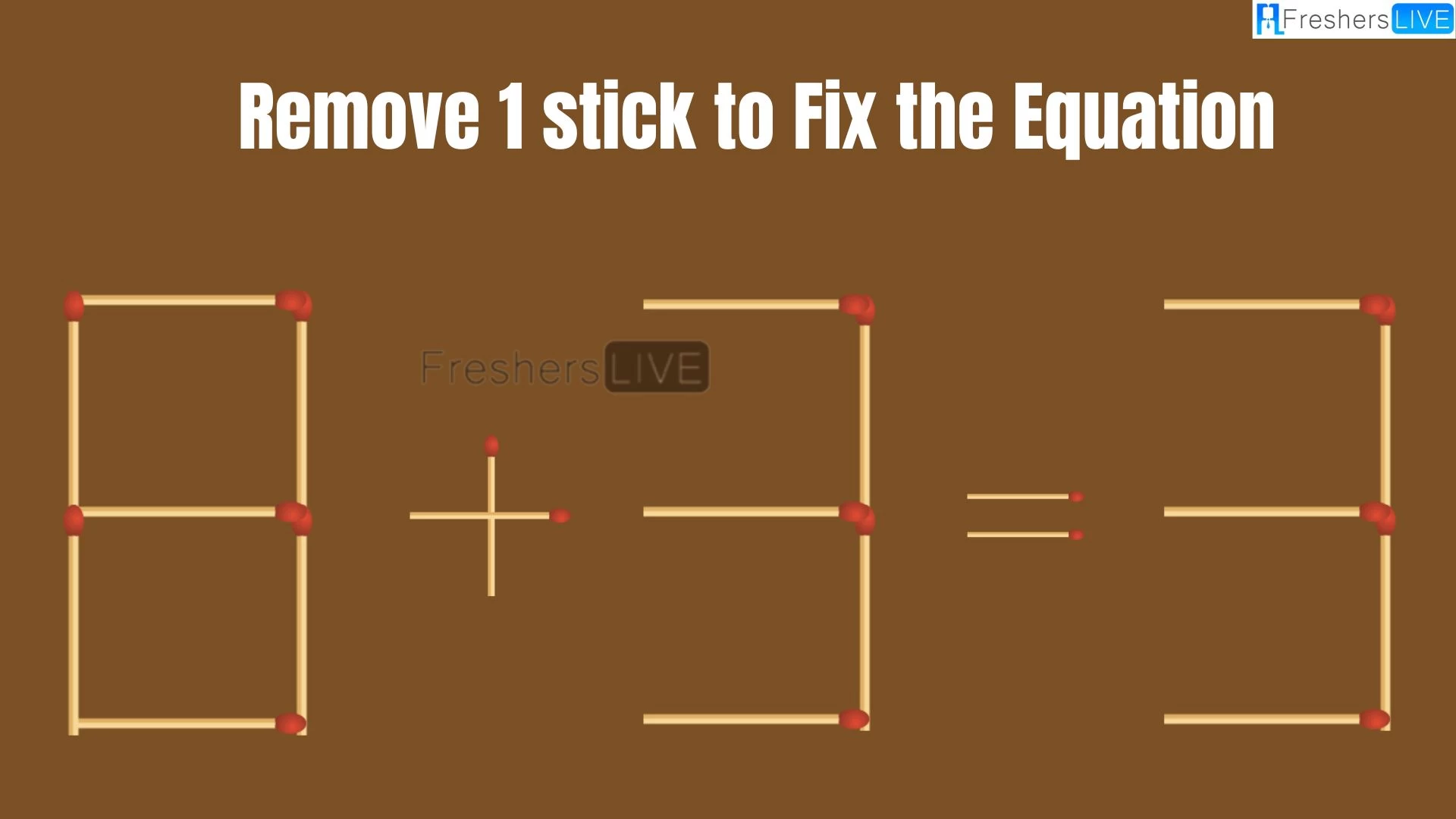 Solve the Puzzle Where 8+3=3 by Removing 1 Stick to Fix the Equation