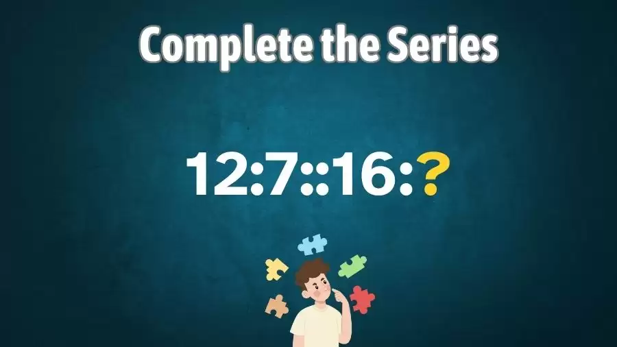 Brain Teaser: Complete the Series 12:7::16:?