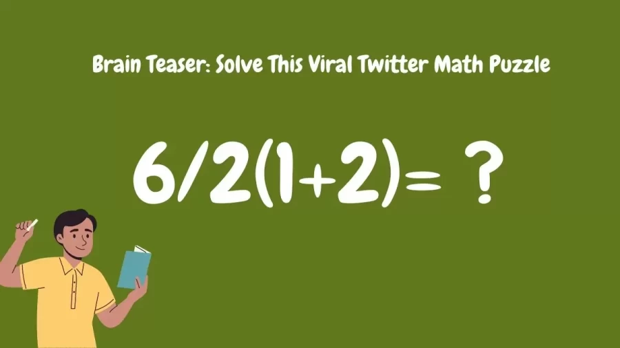 Brain Teaser Viral Math Puzzle - 6/2(1+2)=?