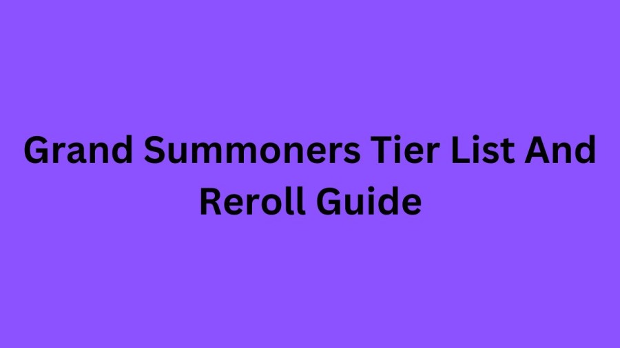 Grand Summoners Tier List And Reroll Guide, Grand Summoners Tier List Maker