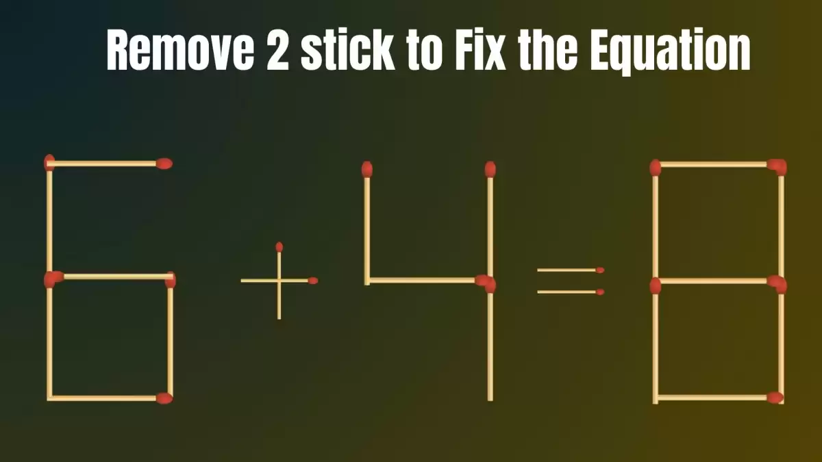 Solve the Puzzle Where 6+4=8 by Removing 2 Sticks to Fix the Equation
