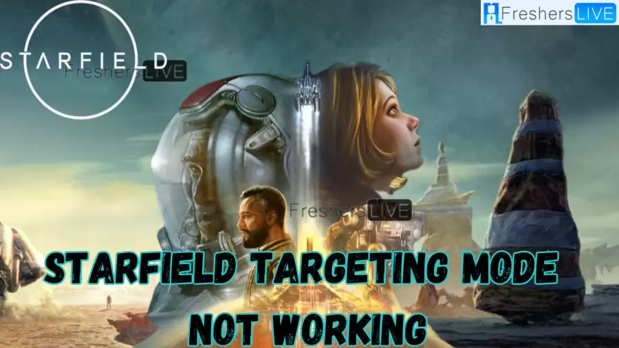 Starfield Targeting Mode Not Working, How To Fix Starfield Targeting Mode Not Working?