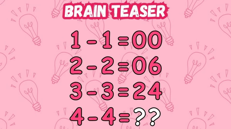 Brain Teaser: If 1-1=0, 2-2=6, 3-3=24, then 4-4=? Viral Math Puzzle