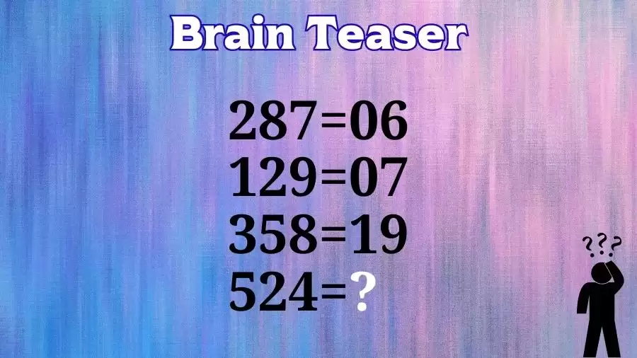 Brain Teaser: If 287=06, 129=07, 358=19, and 524=?