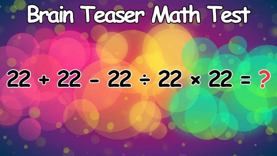 Brain Teaser Math Test: Can You Solve 22 + 22 - 22 ÷ 22 × 22 = ?