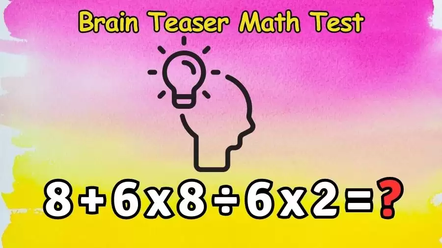 Brain Teaser Math Test: Equate 8+6x8÷6x2