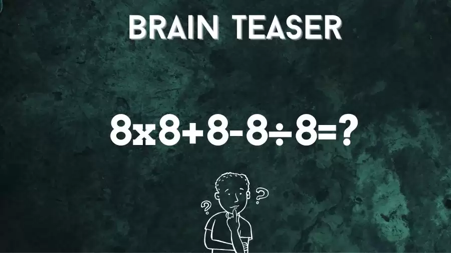 Brain Teaser Math Test: Equate 8x8+8-8÷8
