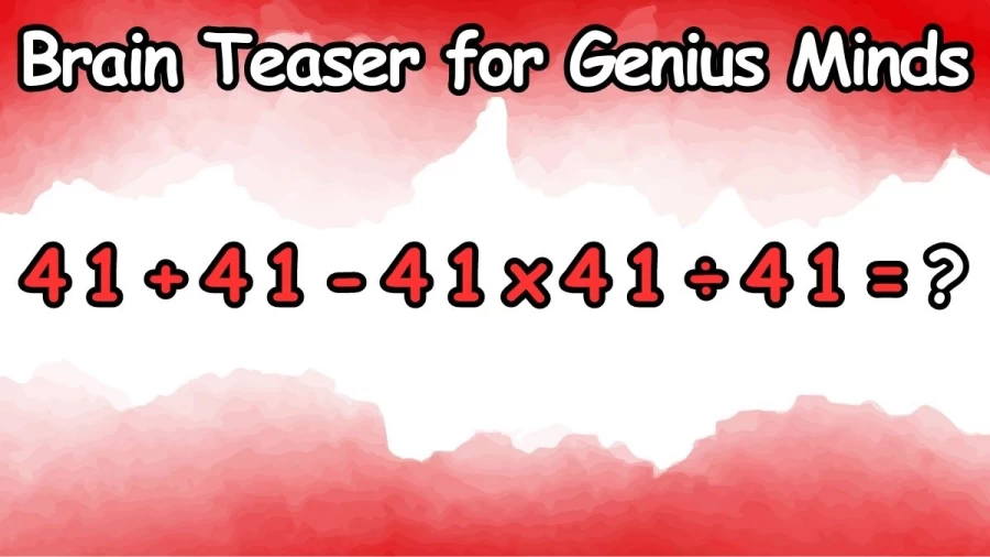 Brain Teaser for Genius Minds: Equate 41+41-41x41÷41