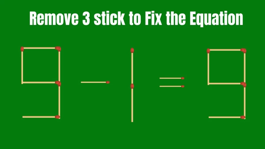 Brain Test: 9-1=9 Remove 3 Matchsticks To Fix The Equation