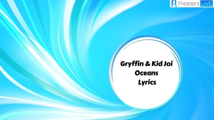 Gryffin & Kid Joi Oceans Lyrics: The Mesmerizing Lines