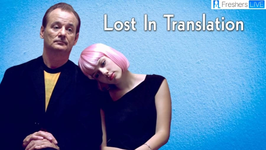 Lost in Translation Ending Explained, Plot, Cast, Trailer and More