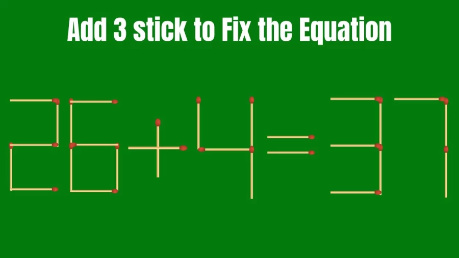 Matchstick Brain Teaser Puzzle: Add 3 Sticks to Make the Equation 26+4=37 Correct in 30 Seconds