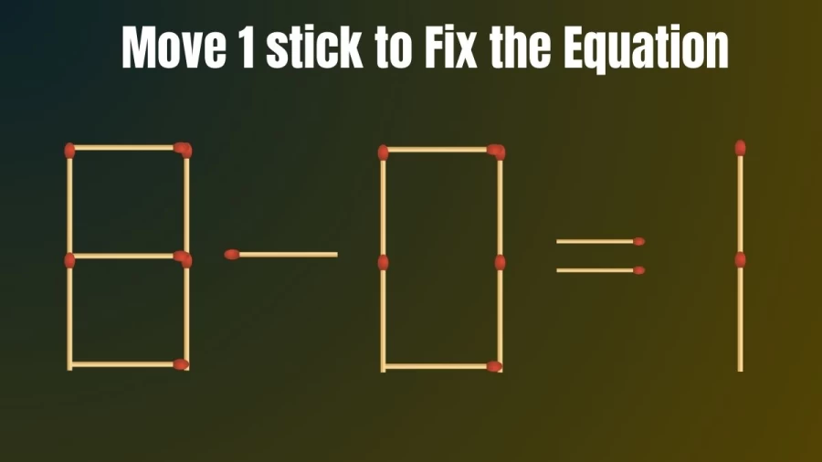 Move 1 Stick to Make the Equation True 8-0=1 II Brain Teaser Matchstick Puzzle