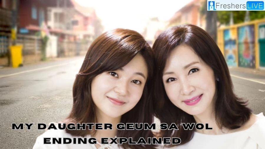 My Daughter Geum Sa Wol Ending Explained, Cast, Plot, and More
