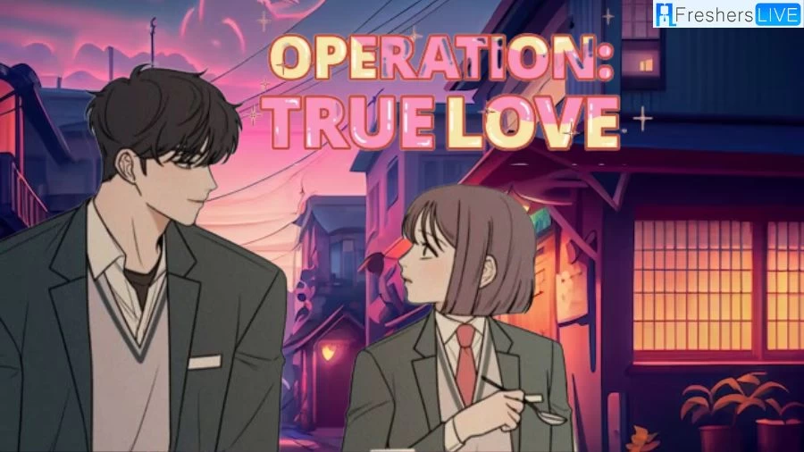 Operation True Love Chapter 73 Spoilers, Raw Scan, Release Date, Countdown, and More