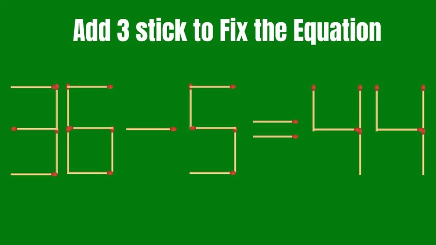Viral Brain Teaser: 36-5=44 Add 3 Sticks and make the Equation Right