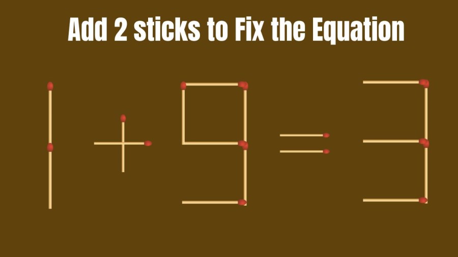 Brain Teaser: Add 2 Sticks to Make the Equation Right 1+9=3