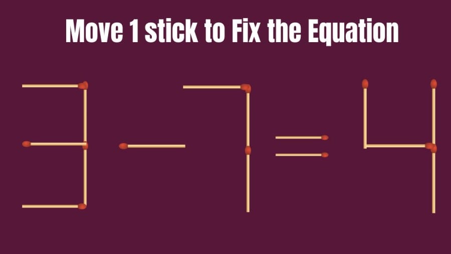 3-7=4 Move 1 Matchstick to Correct the Equation