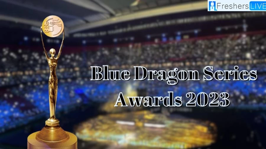 Blue Dragon Series Awards 2023 Winners, Nominees and more
