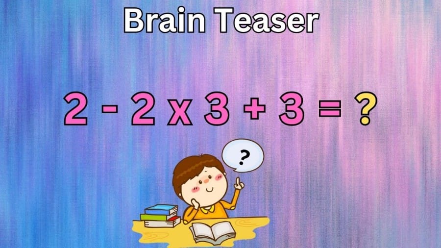 Brain Teaser: 2-2x3+3 Solve
