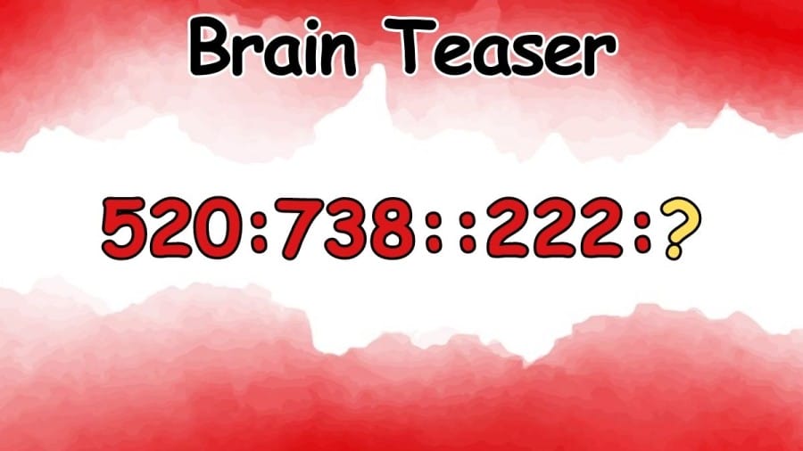 Brain Teaser: 520:738::222:?