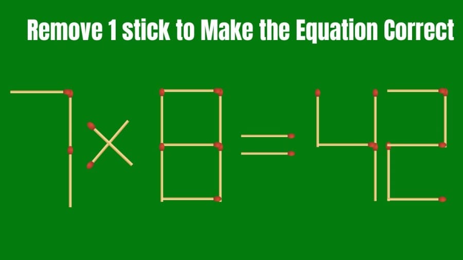 Brain Teaser: 7x8=42 Remove 1 Stick and make the Equation Right