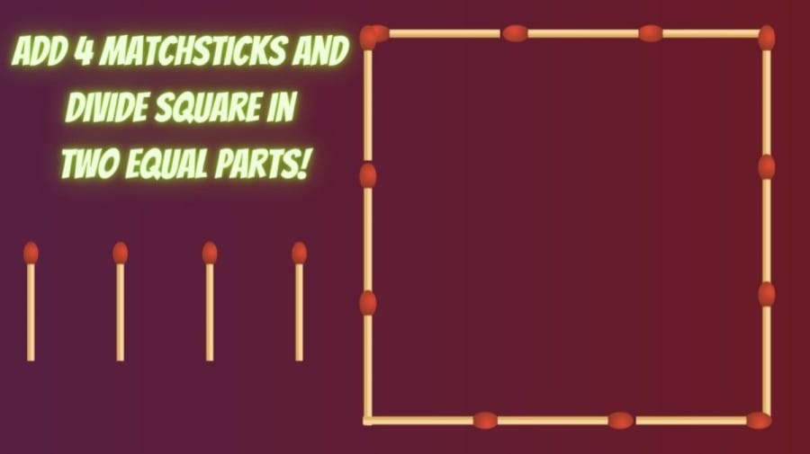 Brain Teaser: Add 4 Matchsticks and Divide Square in Two Equal Parts