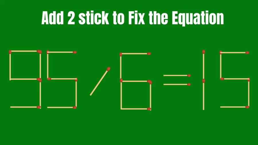 Brain Teaser: Add Only 2 Matchsticks to Fix the Equation