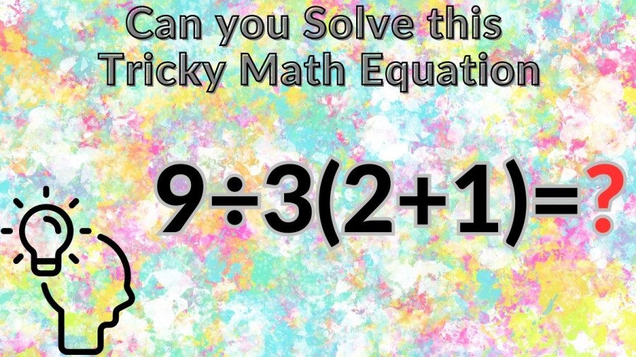 Brain Teaser: Can you Solve this Tricky Math Equation in less than 30 Secs?