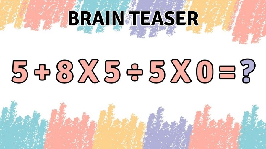 Brain Teaser: Equate 5+8x5÷5x0