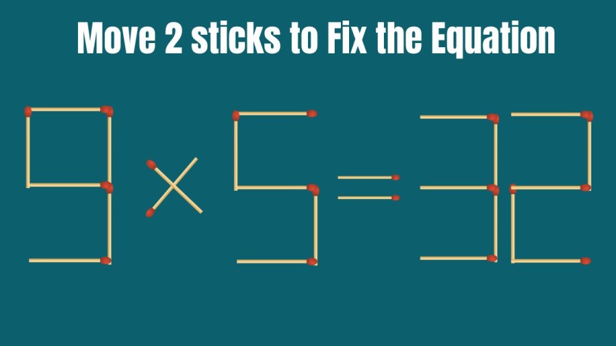 Brain Teaser: How can you Fix the Equation 9x5=32 by Moving 2 Sticks?
