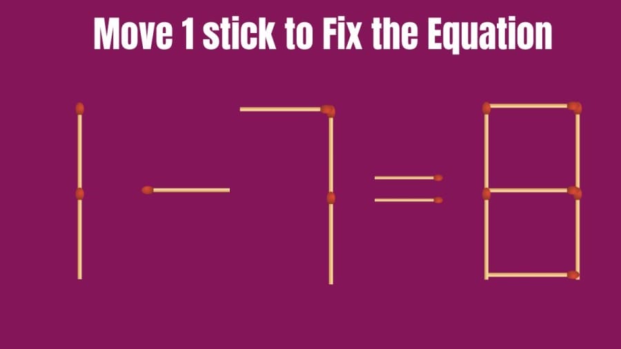Brain Teaser Matchstick Puzzle: 1-7=8 Move 1 Stick and Make the Equation Right