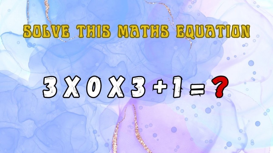 Brain Teaser Math Challenge: Solve this Maths Equation 3x0x3+1