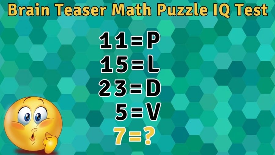 Brain Teaser Math Puzzle IQ Test: If 11=P, 15=L, 23=D, 5=V What is 7=?