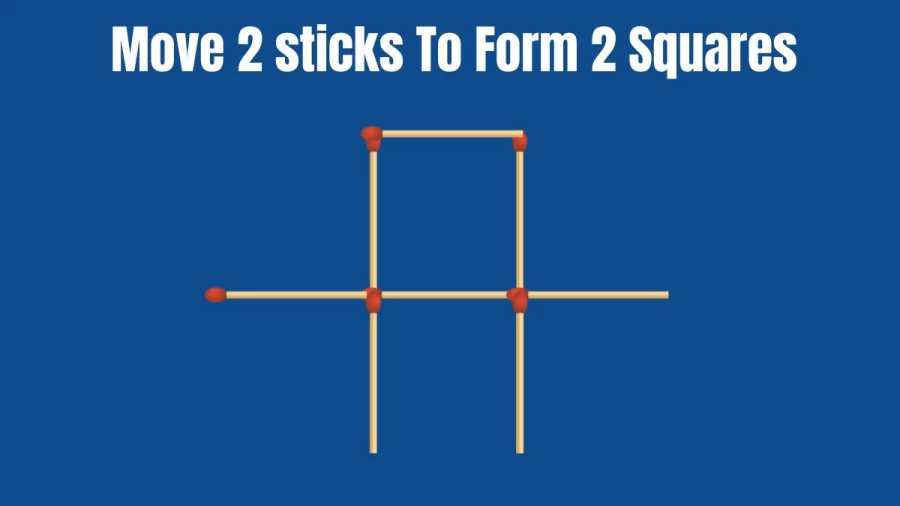 Brain Teaser: Move 2 Matchsticks To Form 2 Squares I Matchstick puzzle
