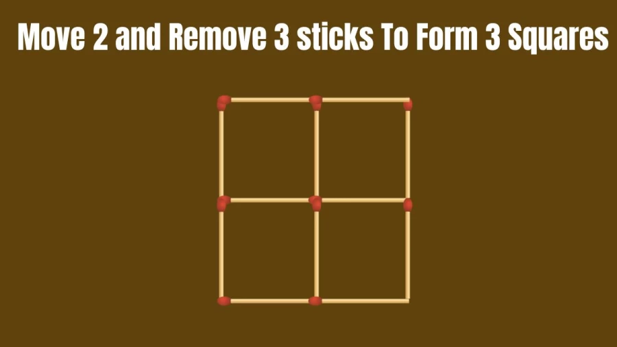 Brain Teaser Puzzle: Can You Move 2 and Remove 3 Matchsticks To Form 3 Squares?
