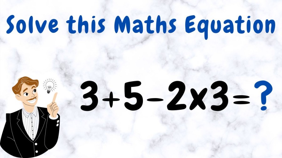 Brain Teaser: Solve this Maths Equation 3+5-2x3
