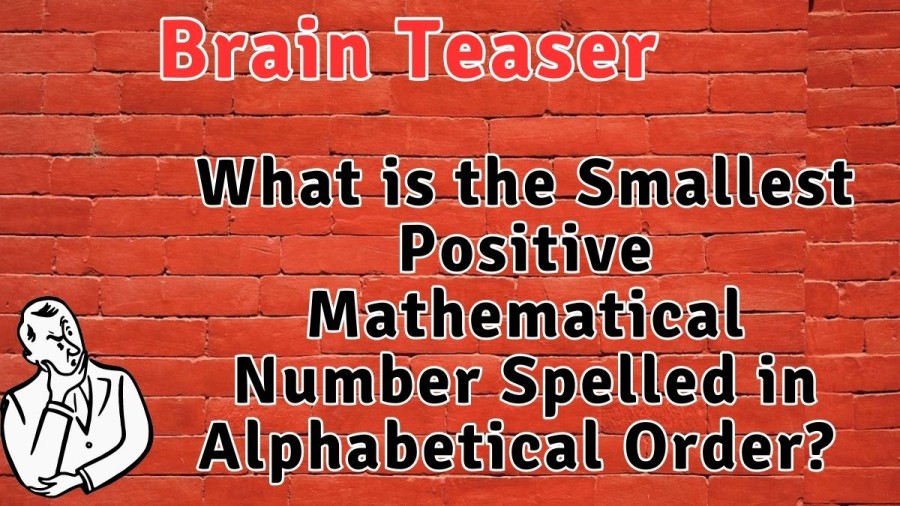 Brain Teaser: What is the Smallest Positive Mathematical Number Spelled in Alphabetical Order? Maths Riddle