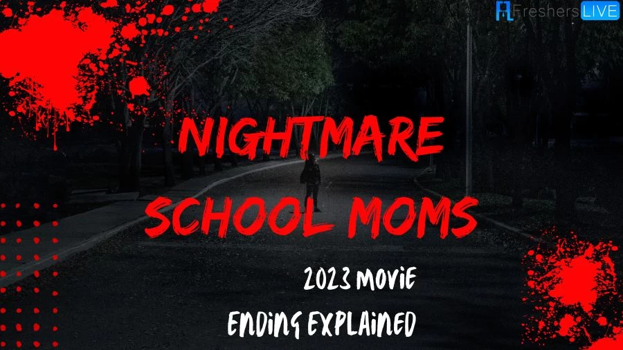 Nightmare School Moms 2023 Movie Ending Explained
