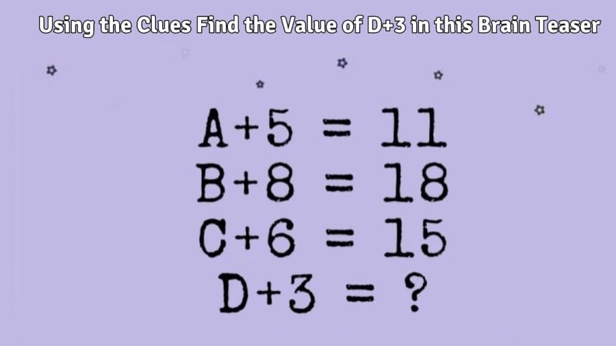 Using the Clues Find the Value of D+3 in this Brain Teaser