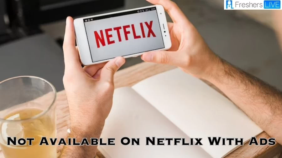 What Shows are Not Available on Netflix With Ads? A Complete List