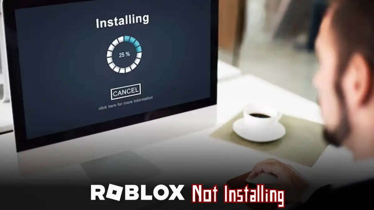 Why is Roblox Not Installing? How to Fix Roblox Installer Not Working?