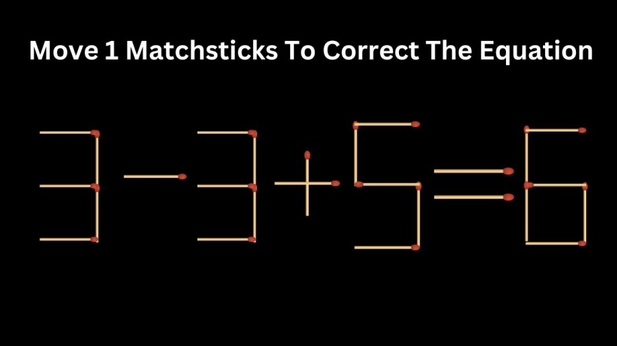 Brain Teaser Matchstick Puzzle: Move 1 Matchsticks To Correct The Equation 3-3+5=6