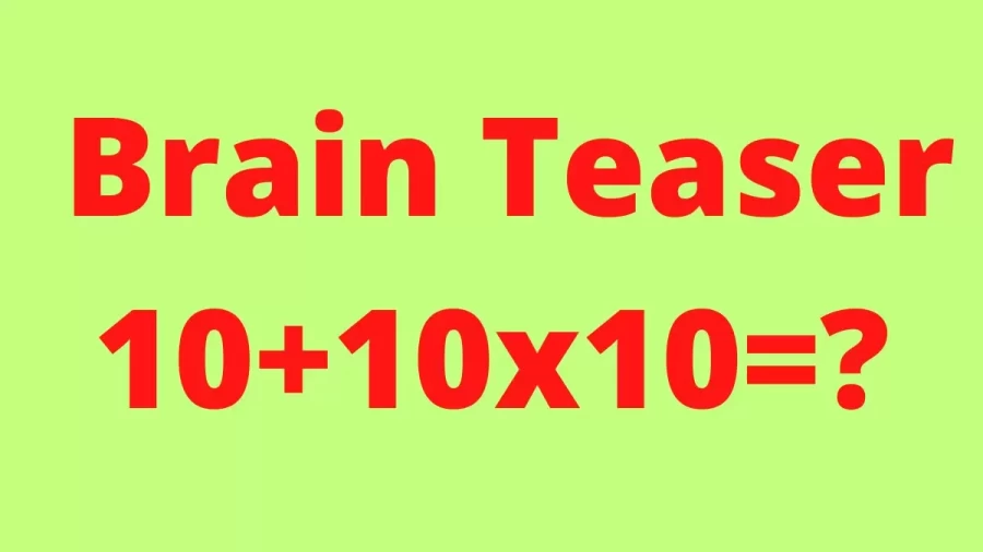 Brain Teaser: 10+10x10=?